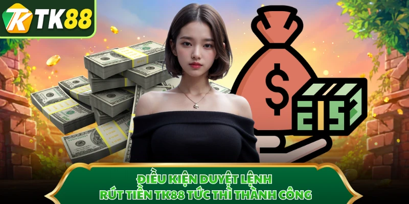 Điều kiện duyệt lệnh rút tiền TK88 tức thì thành công