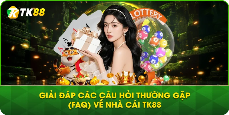 Giải đáp các câu hỏi thường gặp FAQ về nhà cái TK88