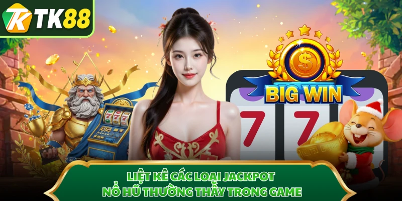 Liệt kê các loại jackpot nổ hũ thường thấy trong game