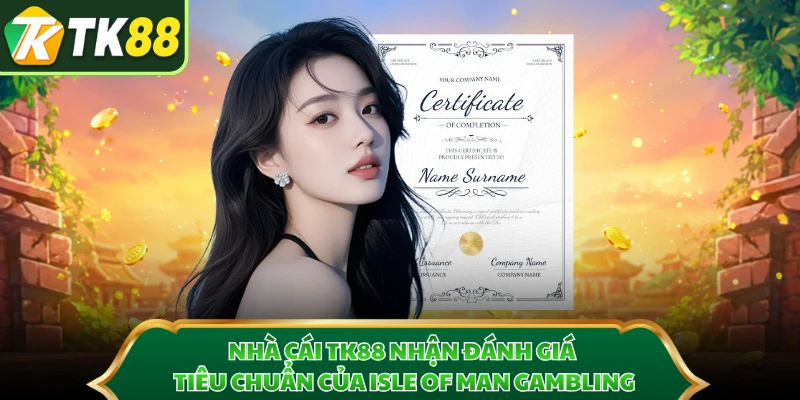 Nhà cái TK88 nhận đánh giá tiêu chuẩn của Isle of Man Gambling