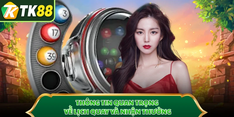 Thông tin quan trọng về lịch quay và nhận thưởng